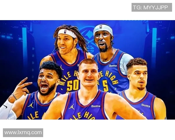 约基奇领衔掘金队冲击NBA总冠军的征程与挑战分析