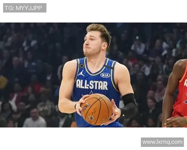 独行侠跃居西部第二，卢卡费尔京梦幻数据刷爆全场